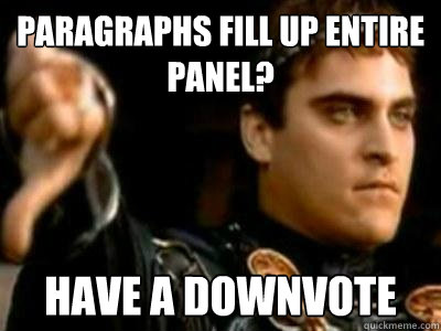 Paragraphs fill up entire panel? have a downvote  Downvoting Roman