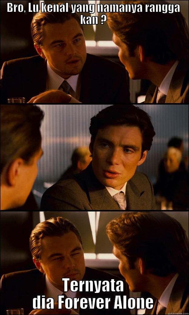 BRO, LU KENAL YANG NAMANYA RANGGA KAN ? TERNYATA DIA FOREVER ALONE Inception