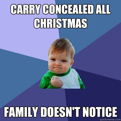 Carry concealed all Christmas Family doesn't notice  Success Kid