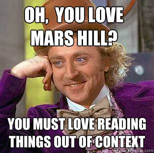 Oh,  you love Mars Hill? You must love reading things out of context - Oh,  you love Mars Hill? You must love reading things out of context  Condescending Wonka