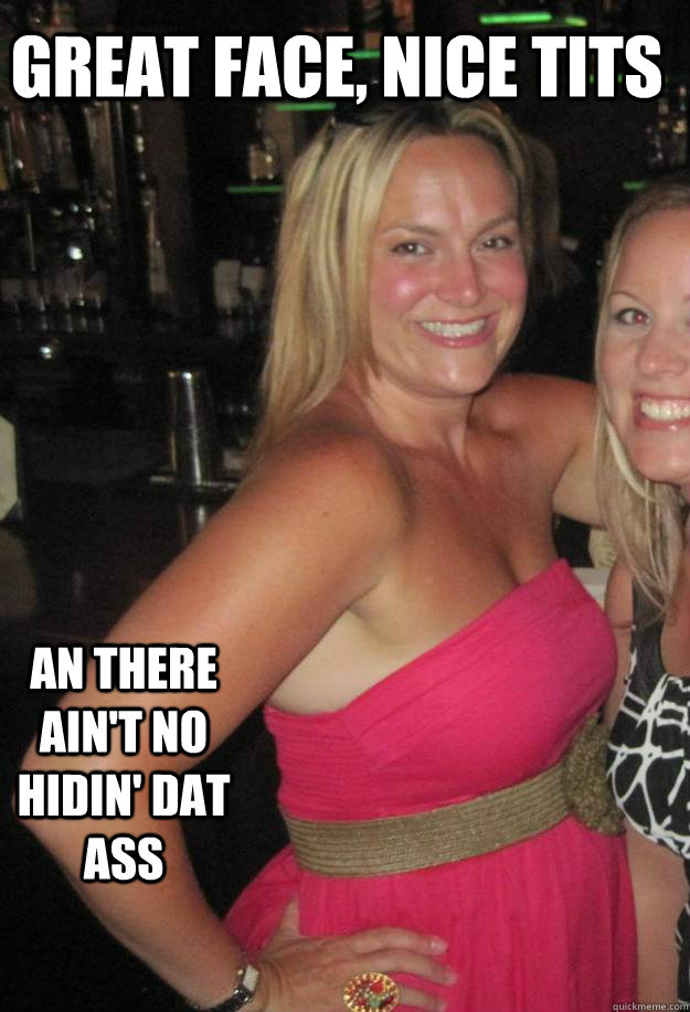 great face, nice tits an there ain't no hidin' dat ass - great face, nice tits an there ain't no hidin' dat ass  Misc