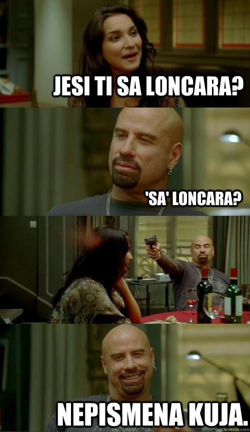 Jesi ti sa Loncara? Nepismena kuja. 'Sa' Loncara?  Skinhead John