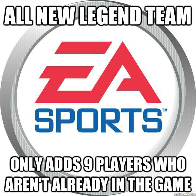 All new legend Team only adds 9 players who aren't already in the game  Scumbag EA Sports