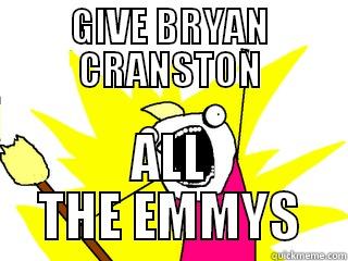 GIVE BRYAN CRANSTON ALL THE EMMYS All The Things
