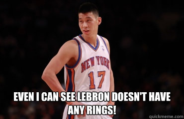  Even I can see Lebron doesn't have any rings!  