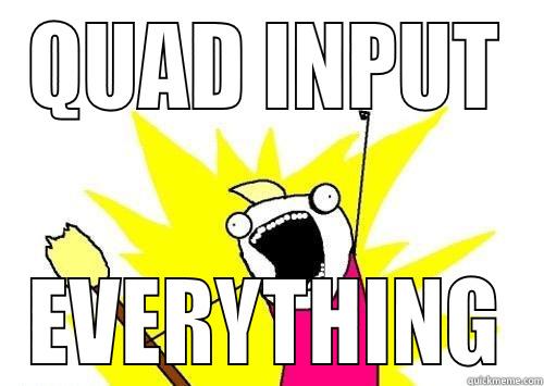 QUAD INPUT EVERYTHING Misc