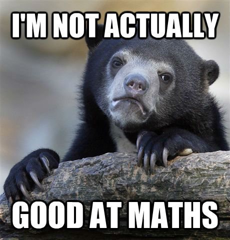 I'M NOT ACTUALLY GOOD AT MATHS  Confession Bear