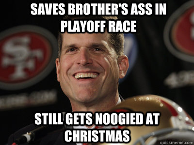 saves brother's ass in playoff race still gets noogied at Christmas  Good Guy Jim