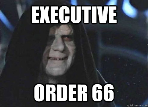 Executive Order 66 - Executive Order 66  Emperor Palpatine