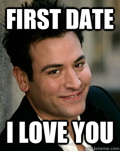 First Date I love you - First Date I love you  Ted Mosby