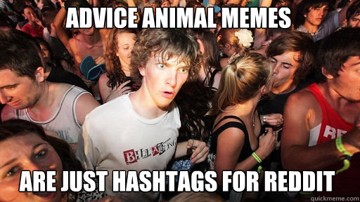 advice animal memes are just hashtags for reddit  Sudden Clarity Clarence