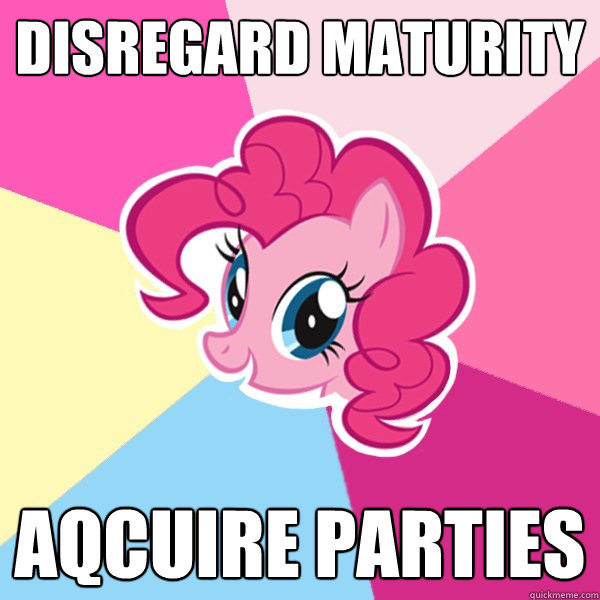 Disregard maturity Aqcuire parties  Pinkie Pie