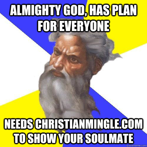 Almighty God, has plan for everyone needs christianmingle.com to show your soulmate  Advice God