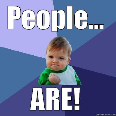 PEOPLE... ARE! Success Kid