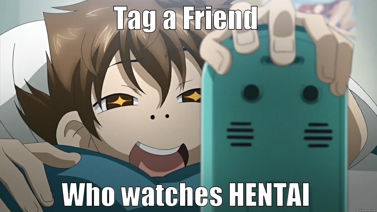 TAG A FRIEND WHO WATCHES HENTAI Misc