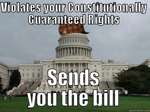 VIOLATES YOUR CONSTITUTIONALLY GUARANTEED RIGHTS SENDS YOU THE BILL Misc