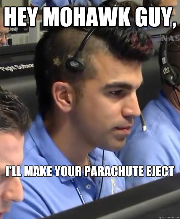 Hey MoHawk Guy, I'll make your parachute eject  