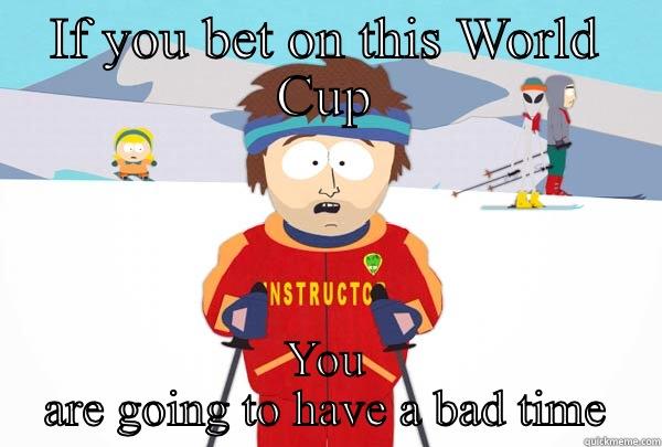 IF YOU BET ON THIS WORLD CUP YOU ARE GOING TO HAVE A BAD TIME Super Cool Ski Instructor