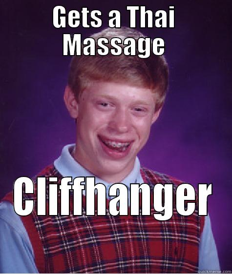 GETS A THAI MASSAGE CLIFFHANGER Bad Luck Brian