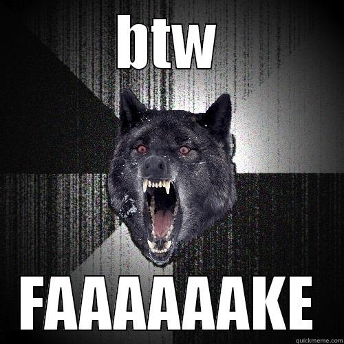 BTW FAAAAAAKE Insanity Wolf