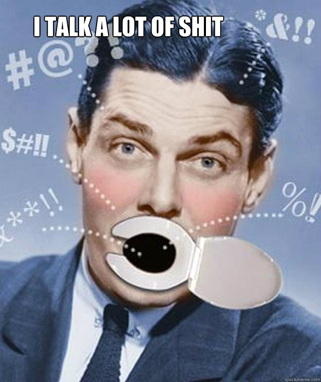 I talk a lot of shit - I talk a lot of shit  The Brandon Effect - Potty Mouth