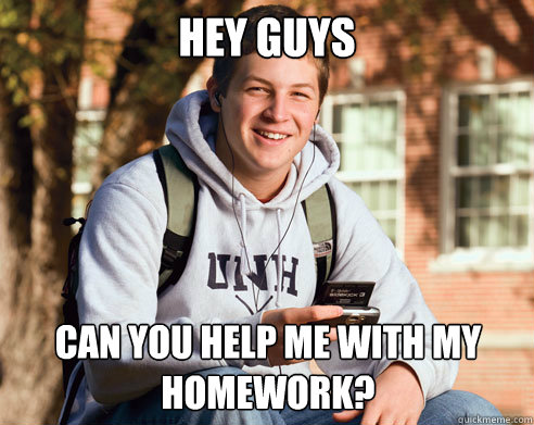 hey guys can you help me with my homework?   College Freshman