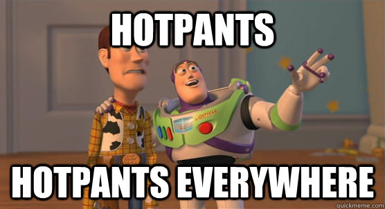 Hotpants hotpants everywhere - Hotpants hotpants everywhere  Toy Story Everywhere