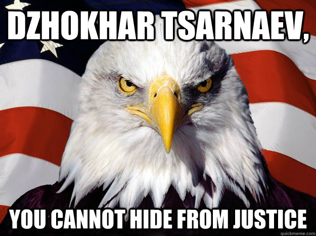 DZHOKHAR TSARNAEV, YOU CANNOT HIDE FROM JUSTICE  One-up America