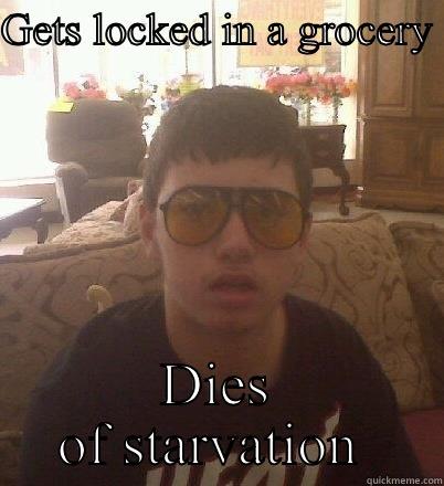 GETS LOCKED IN A GROCERY  DIES OF STARVATION  Misc
