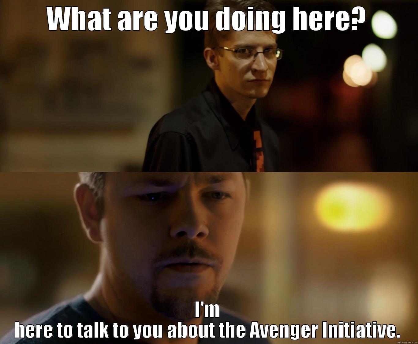 What's Ryan doing here? - WHAT ARE YOU DOING HERE? I'M HERE TO TALK TO YOU ABOUT THE AVENGER INITIATIVE. Misc