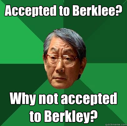 Accepted to Berklee? Why not accepted to Berkley?  High Expectations Asian Father