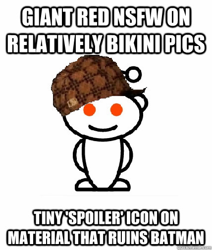 Giant RED NSFW ON Relatively Bikini Pics Tiny 'spoiler' icon on material that RUINS Batman  Scumbag Reddit