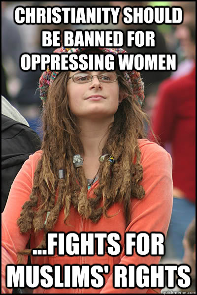 Christianity should be banned for oppressing women ...fights for Muslims' rights - Christianity should be banned for oppressing women ...fights for Muslims' rights  College Liberal
