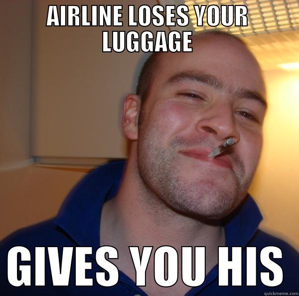 AIRLINE LOSES YOUR LUGGAGE GIVES YOU HIS Good Guy Greg 