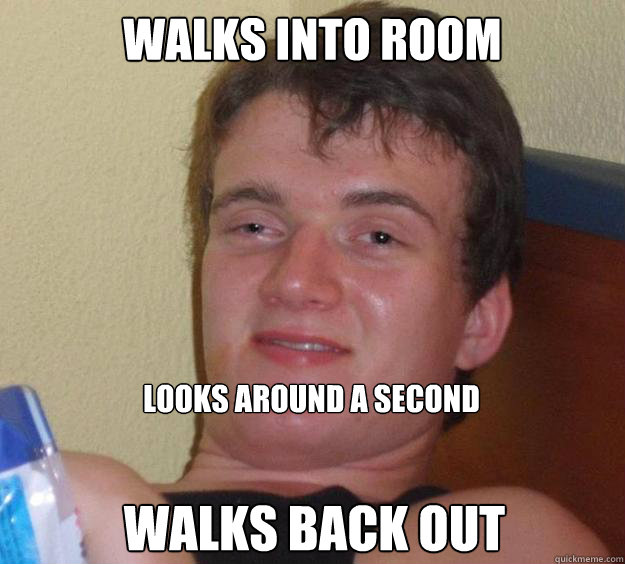 walks into room looks around a second walks back out  10 Guy