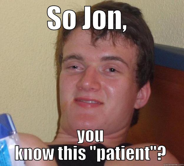 SO JON,  YOU KNOW THIS 