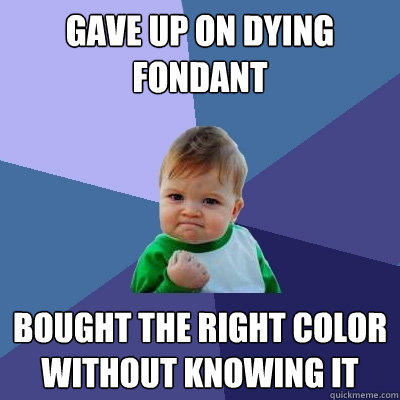 Gave Up on Dying fondant bought the right color without knowing it  Success Kid