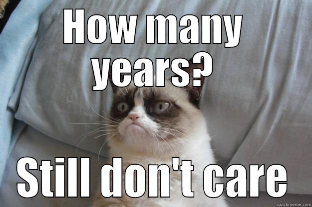 work anniversary - HOW MANY YEARS? STILL DON'T CARE Grumpy Cat