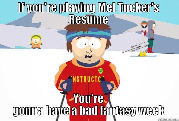IF YOU'RE PLAYING MEL TUCKER'S RESUME YOU'RE GONNA HAVE A BAD FANTASY WEEK Super Cool Ski Instructor