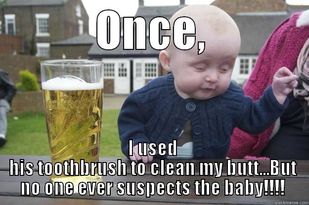Drunk Confession Baby - ONCE, I USED HIS TOOTHBRUSH TO CLEAN MY BUTT...BUT NO ONE EVER SUSPECTS THE BABY!!!! drunk baby