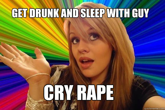 GET DRUNK AND SLEEP WITH GUY CRY RAPE  Blonde Bitch