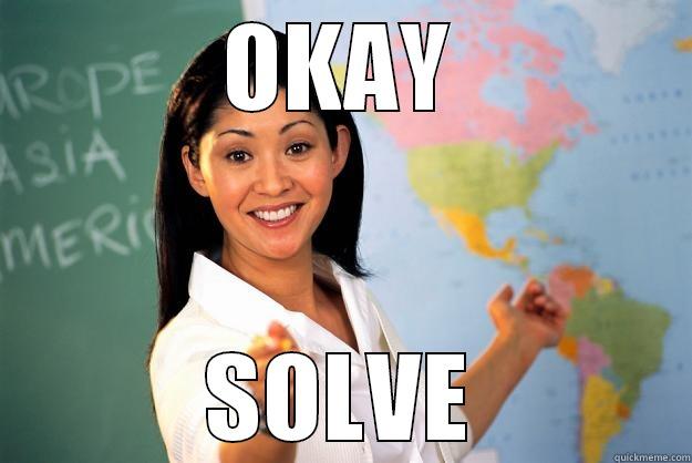 OKAY SOLVE Unhelpful High School Teacher