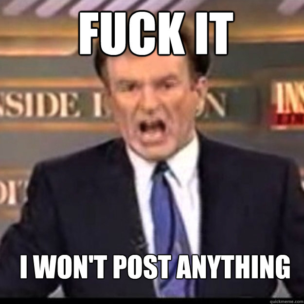 FUCK IT i won't post anything  Bill OReilly