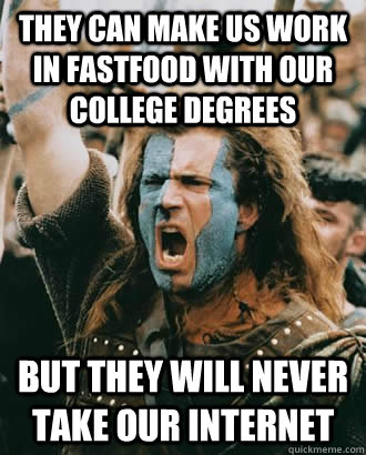 they can make us work in fastfood with our college degrees but they will never take our internet  SOPA Opposer