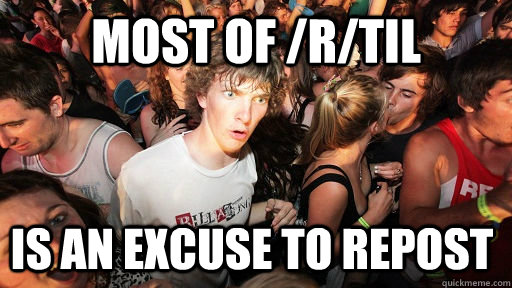 most of /r/til is an excuse to repost  Sudden Clarity Clarence