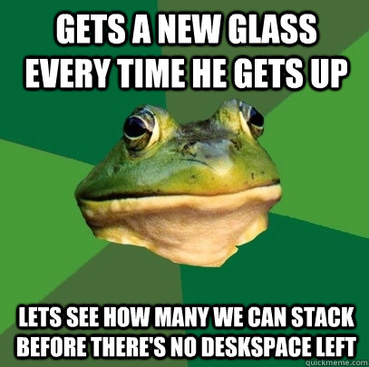 Gets a new glass every time he gets up Lets see how many we can stack before there's no deskspace left  Foul Bachelor Frog