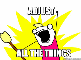 ADJUST all the things  All The Things