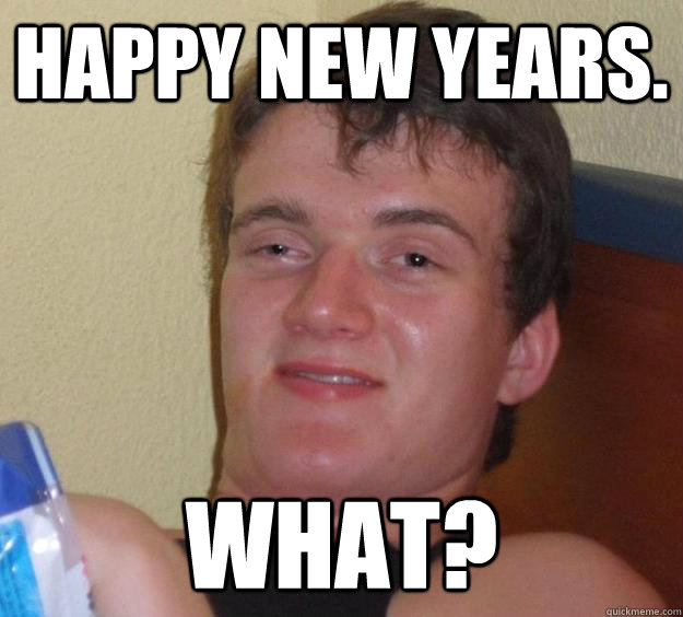 Happy New Years. What?  10 Guy