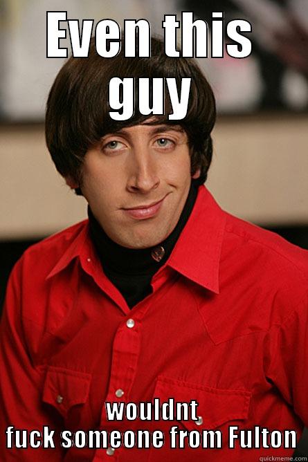 EVEN THIS GUY WOULDNT FUCK SOMEONE FROM FULTON Pickup Line Scientist