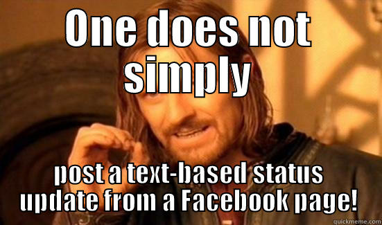 ONE DOES NOT SIMPLY POST A TEXT-BASED STATUS UPDATE FROM A FACEBOOK PAGE! Boromir